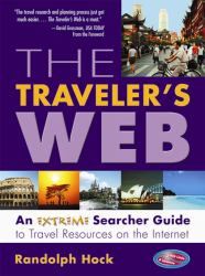 The Traveler's Web : An Extreme Searcher Guide to Travel Resources on the Internet