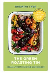 The Green Roasting Tin : Vegan and Vegetarian One Dish Dinners