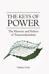 The Keys of Power : The Rhetoric and Politics of Transcendentalism