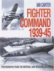 Fighter Command, 1939-45 : Photographs from the Imperial War Museum