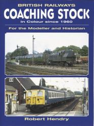 British Railway Coaching Stock in Colour Since 1960 : For the Modeller and Historian