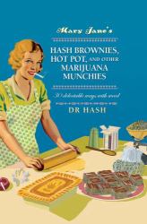 Mary Jane's Hash Brownies, Hot Pot, and Other Marijuana Munchies : 30 Delectable Ways with Weed