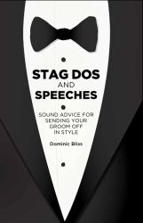 Stag Dos and Speeches : Sound Advice for Sending Your Groom off in Style