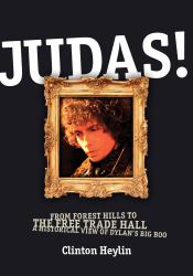 Judas! : From Forest Hills to the Free Trade Hall - A Historical View of Dylan's Big Boo