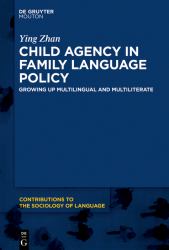 Child Agency in Family Language Policy : Growing up Multilingual and Multiliterate