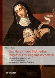 Das Herz in Den Bildmedien Religiöser Frauengemeinschaften : Frühneuzeitliche Körperkonzepte Im Spannungsverhältnis Von Konfession, Stand und Geschlecht