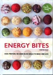 Energy Bites: 30 Delicious Superfood Recipes : 30 Delicious Superfood Recipes