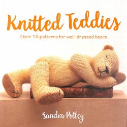 Knitted Teddies: over 15 Patterns for Well-Dressed Bears