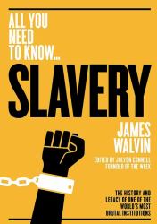 Slavery (All You Need to Know) : The History and Legacy of One of the World's Most Brutal Institutions