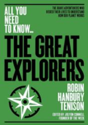 The Greatest Explorers : The Brave Adventurers Who Risked Their Lives to Understand How Our Planet Works