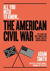 The American Civil War : The Story You Must Understand to Make Sense of Modern America