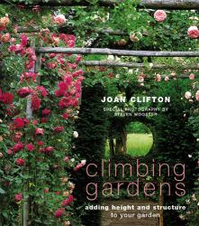 Climbing Gardens : Adding Height and Structure to Your Garden