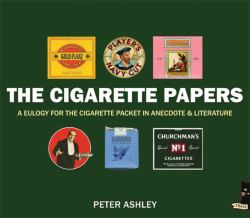 The Cigarette Papers : A Eulogy for the Cigarette Packet in Anecdote and Literature