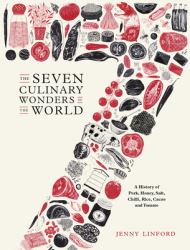 The Seven Culinary Wonders of the World : A History of Pork, Honey, Salt, Chilli, Rice, Cacao and Tomato