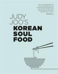 Judy Joo's Korean Soul Food : Authentic Dishes and Modern Twists