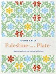 Palestine on a Plate : Memories from My Mother's Kitchen