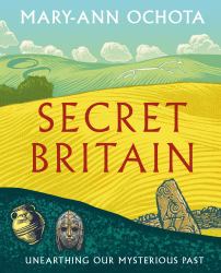 Secret Britain : Unearthing Our Mysterious Past