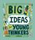 Big Ideas for Young Thinkers : 20 Questions about Life and the Universe