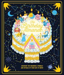 The Birthday Almanac : Discover the Meanings, Symbols and Rituals of Your Day of Birth