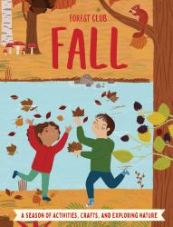 Forest Club Fall : A Season of Activities, Crafts, and Exploring Nature