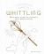 Conscious Crafts: Whittling : 20 Mindful Makes to Reconnect Head, Heart and Hands