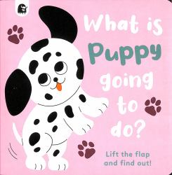 What Is Puppy Going to Do? (Lift the Flap)