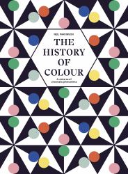 The History of Colour : How We See, Use and Understand Colour