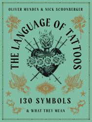 The Language of Tattoos : 130 Symbols and What They Mean