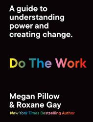 Do the Work : A Guide to Understanding Power and Creating Change