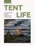 Tent Life : An Inspirational Guide to Camping and Outdoor Living