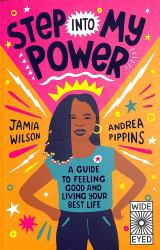 Step into My Power : A Guide to Feeling Good and Living Your Best Life