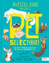 Pet Selector! : A Hilarious Guide to All the Usual and Unusual Household Pets