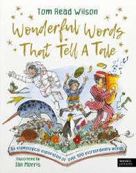 Wonderful Words That Tell a Tale : An Etymological Exploration of over 100 Everyday Words