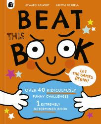 Beat this Book : Let the Games Begin! 40 Ridiculously Funny Challenges, 1 Extremely Determined Book.