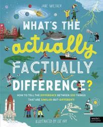 What's the Actually Factually Difference? : How to Tell the Difference Between over 150 Things That Are Similar but Different