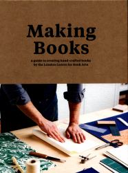 Making Books : A Guide to Creating Hand-Crafted Books