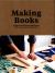 Making Books : A Guide to Creating Hand-Crafted Books