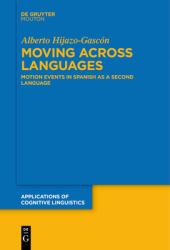 Moving Across Languages : Motion Events in Spanish As a Second Language