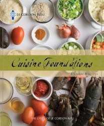 Le Cordon Bleu Cuisine Foundations : Classic Recipes