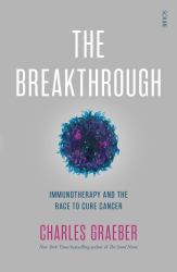 The Breakthrough : Immunotherapy and the Race to Cure Cancer