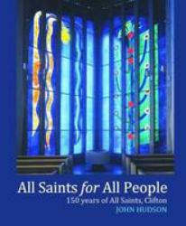 All Saints for All People : 150 Years of All Saints, Clifton