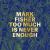 Mark Fisher: Too Much Is Never Enough