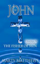 John: the Fisher of Men : A Novel from the Gospel of John