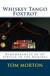 Whiskey Tango Foxtrot : Remembrances of My Service in the Marines