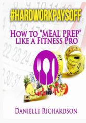 #Hardworkpaysoff : How to Meal Prep Like a Fitness Pro