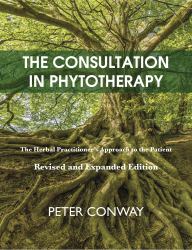 The Consultation in Phytotherapy : The Herbal Practitioner's Approach to the Patient (Revised and Expanded Edition)