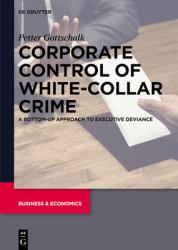 Corporate Control of White-Collar Crime : A Bottom-Up Approach to Executive Deviance