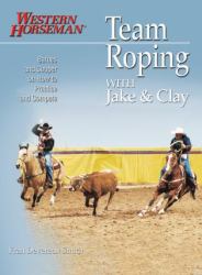 Team Roping with Jake & Clay : Barnes and Cooper on How to Practice and Compete