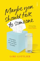 Maybe You Should Talk to Someone : A Therapist, Her Therapist, and Our Lives Revealed