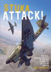 Stuka Attack! : The Dive-Bombing Assault on England During the Battle of Britain